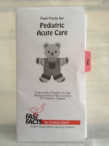 Fast Facts for Pediatric Acute Care: A Specialty Chapter on the Management of the Acutely Ill Pediatric Patient