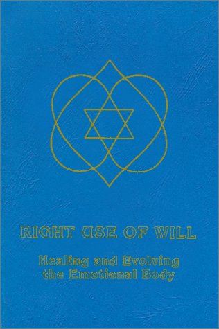 Right Use of Will: Healing and Evolving the Emotional Body