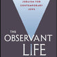 The Observant Life: The Wisdom of Conservative Judaism for Contemporary Jews