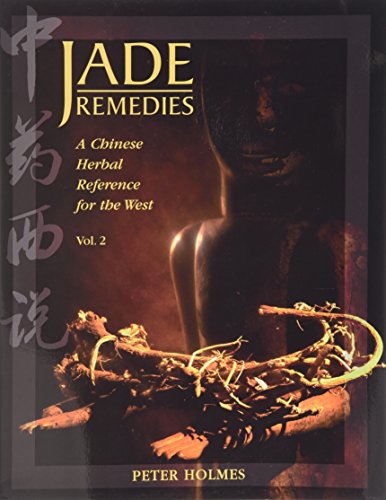 Jade Remedies: A Chinese Herbal Reference for the West, Vol. 2