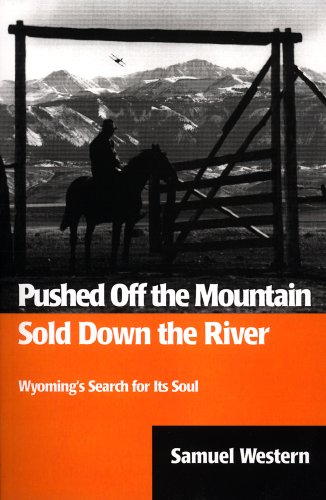 Pushed Off the Mountain Sold Down the River: Wyoming's Search for Its Soul